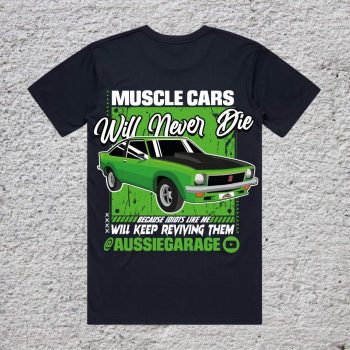 Muscle Cars Will Never Die T Shirt - A9X Torana Design